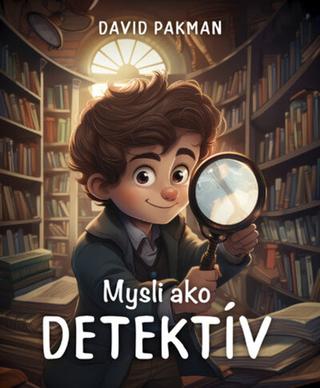Kniha: Mysli ako detektív - 1. vydanie - David Pakman