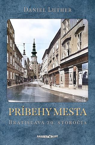 Kniha: Príbehy mesta. Bratislava 20. storočia - Daniel Luther