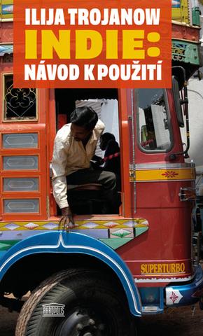 Kniha: Indie - Návod k použití - 1. vydanie - Ilija Trojanow