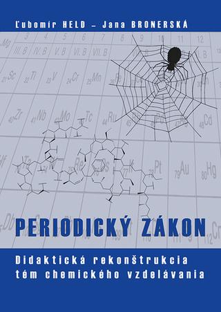 Kniha: PERIODICKÝ ZÁKON - Didaktická rekonštrukcia tém chemického vzdelávania - Didaktická rekonštrukcia tém chemického vzdelávania - Ľubomír Held; Jana Bronerská