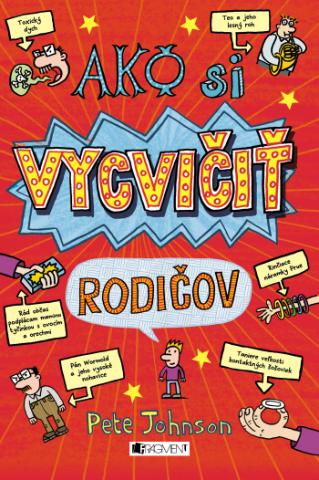 Kniha: Ako si vycvičiť rodičov - Pete Johnson