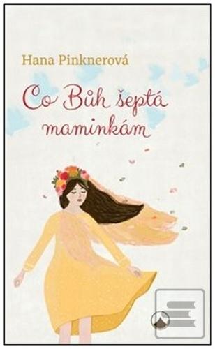 Kniha: Co Bůh šeptá maminkám - 2. vydanie - Hana Pinknerová