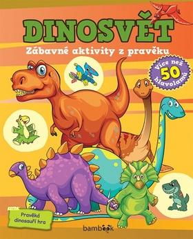 Kniha: Dinosvět Zábavné aktivity z pravěku - 1. vydanie