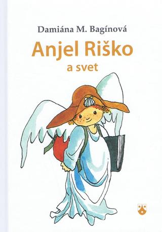 Kniha: Anjel Riško a svet - Damiána M. Bagínová