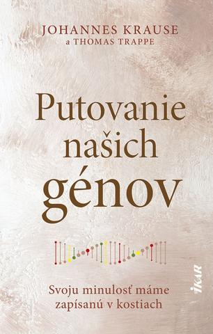 Kniha: Putovanie našich génov: Príbeh o predkoch moderného človeka - Svoju minulosť máme zapísanú v kostiach - 1. vydanie - Johannes Krause