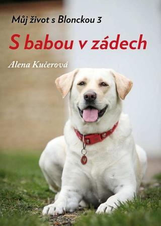 Kniha: S babou v zádech - Můj život s Blonckou 3 - 1. vydanie - Alena Kučerová