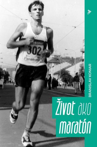 Kniha: Život ako maratón - 1. vydanie - Branislav Koniar