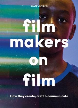 Kniha: Filmmakers on Film : How They Create, Craft and Communicate - David Jenkins