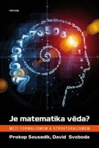 Kniha: Je matematika věda? - Mezi formalismem a strukturalismem - 1. vydanie - Prokop Sousedík
