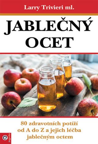 Kniha: Jablečný ocet - 1. vydanie - Larry Trvieri