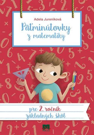 Kniha: Päťminútovky z matematiky pre 2. ročník ZŠ - 2. vydanie - Adela Jureníková