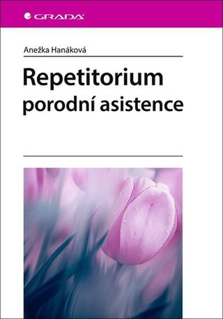 Kniha: Repetitorium porodní asistence - 1. vydanie - Anežka Hanáková