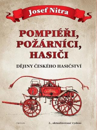 Kniha: Pompiéři, požárníci, hasiči - Dějiny českého hasičství - 2. vydanie - Josef Nitra