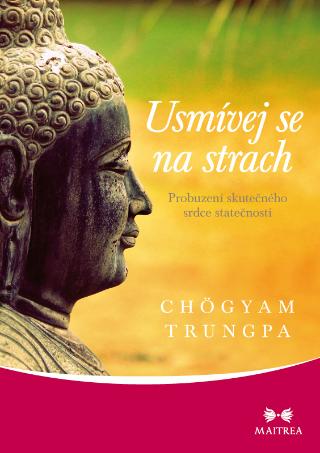 Kniha: Usmívej se na strach - Probuzení skutečného srdce statečnosti - 1. vydanie - Chögyam Trungpa