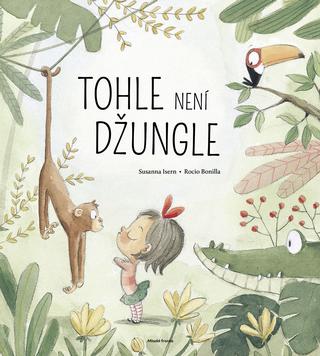 Kniha: Tohle není džungle - Susanna Isern; Rocio Bonilla