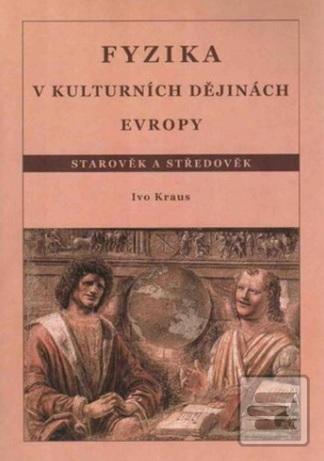 Kniha: Fyzika v kulturních dějinách Evropy 1.díl - Starověk a středověk - Ivo Kraus