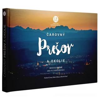 Kniha: Čarovný Prešov a okolie - 1. vydanie - N. Čerňa, R.  Hlava a M. Kmeť