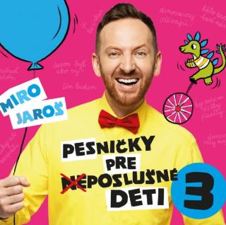 CD: Miro Jaroš: Pesničky pre (ne)poslušné deti 3 - Miro Jaroš