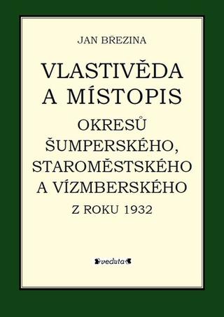 Kniha: Vlastivěda a místopis - Okresů Šumperského, Staroměstského a...... - Jan Březina