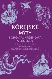 Kniha: Kórejské mýty: Bohovia, hrdinovia a legendy - 1. vydanie - Heinz Insu Fenkl, Bella Myong-Wol Dalton-Fenkl