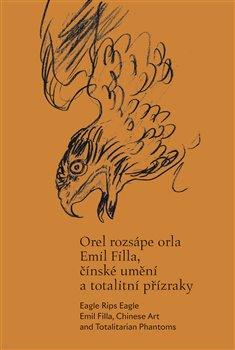 Kniha: Orel rozsápe orla - Emil Filla, čínské umění a totalitní přízraky - Michaela Pejčochová