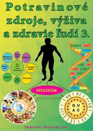 Kniha: Potravinové zdroje, výživa a zdravie ľudí 3 - Ján Keresteš; Peter Chlebo