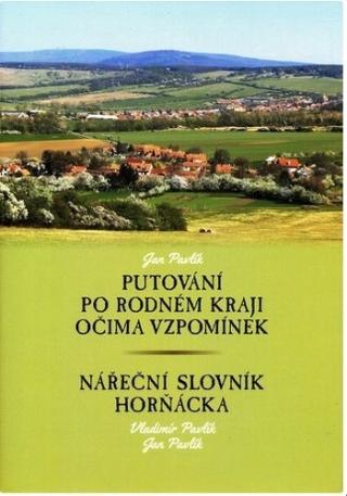 Kniha: Putování po rodném kraji očima vzpomínek - Nářeční slovník Horňácka - Jan Pavlík