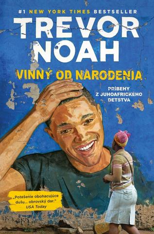 Kniha: Vinný od narodenia - Príbehy z juhoafrického detstva - 1. vydanie - Trevor Noah