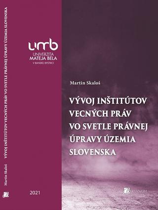 Kniha: Vývoj inštitútov vecných práv vo svetle právnej úpravy územia Slovenska - doc. JUDr. PhDr. Martin Skaloš, PhD.