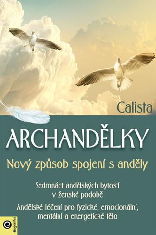 Kniha: Archandělky Nový způsob spojení s anděly - Nový způsob spojení s anděly - 1. vydanie - Calista