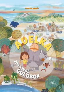 Kniha: Adelka a zbrojnoš Guľobok - 1. vydanie - Martin Renát