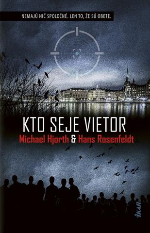 Kniha: Kto seje vietor - Nemajú nič spoločné. Len to, že sú obete. - 1. vydanie - Michael Hjorth, Hans Rosenfeldt