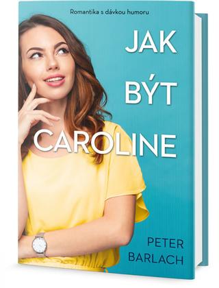 Kniha: Jak být Caroline - 1. vydanie - Peter Barlach