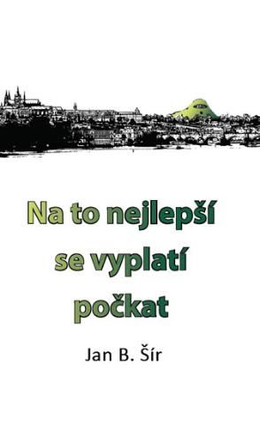 Kniha: Na to nejlepší se vyplatí počkat - 1. vydanie - Jan B. Šír