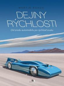 Kniha: Dejiny rýchlosti - Od zrodu automobilu po rýchlosť zvuku - Martin Roach