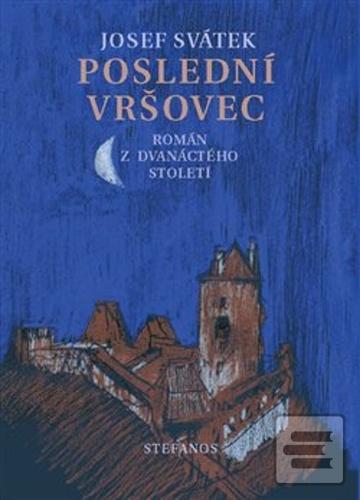 Kniha: Poslední Vršovec - Román z dvanáctého století - Josef Svátek