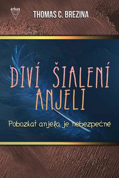 Kniha: Diví šialení anjeli: Pobozkať anjela je nebezpečné - Diví šialení anjeli 1 - Thomas C. Brezina