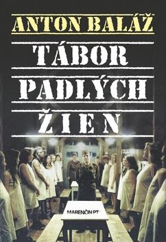 Kniha: Tábor padlých žien - Anton Baláž