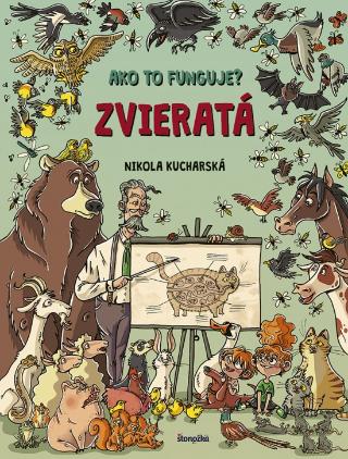 Kniha: Ako to funguje? Zvieratá - 1. vydanie - Nikola Kucharska