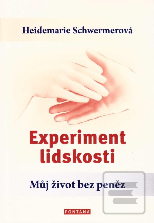 Kniha: Experiment lidskosti - Můj život bez pen - Můj život bez peněz - 1. vydanie - Heidemarie Schwermerová