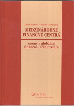 Kniha: Medzinárodné finančné centrá - Zmeny v globálnej finančnej architektúre - Božena Chovancová; Jana Kotlebová