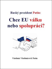 Kniha: Ruský prezident Putin Chce EU válku nebo spolupráci? - Vladimir Vladimirovič Putin