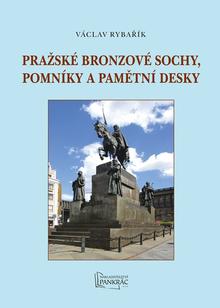 Kniha: Pražské bronzové sochy, pomníky a pamětní desky - Václav Rybařík