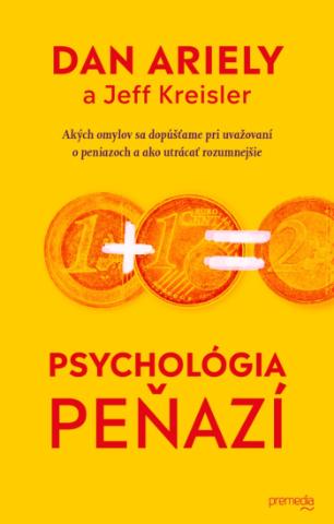 Kniha: Psychológia peňazí - Akých omylov sa dopúšťame pri uvažovaní o peniazoch a ako utrácať rozumnejšie - Dan Ariely