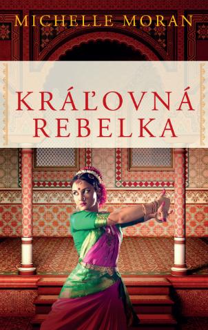 Kniha: Kráľovná rebelka - Historický román z Indie - Michelle Moran
