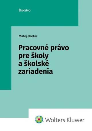 Kniha: Pracovné právo pre školy a školské zariadenia - Matej Drotár