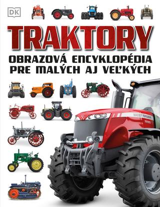 Kniha: Traktory Obrazová encyklopédia pre malých aj veľkých - Obrazová encyklopédia pre malých aj veľkých - kolektív autorov