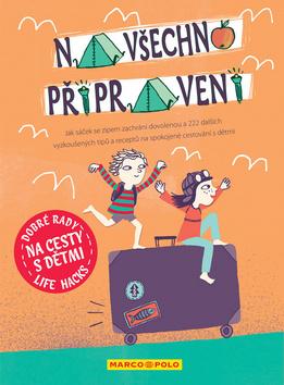Kniha: Dobré rady na cesty s dětmi Na všechno připravený - Jak sáček se zipem zachrání dovolenou - 1. vydanie