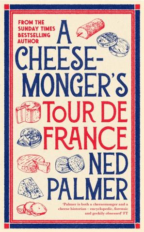 Kniha: A Cheesemonger’s Tour de France - Ned Palmer