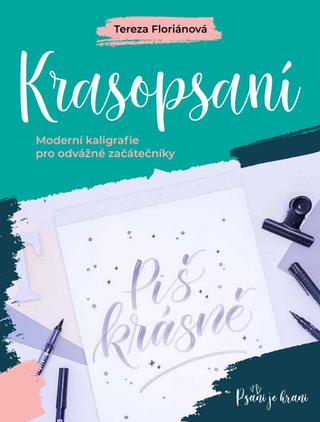 Kniha: Krasopsaní - Moderní kaligrafie pro odvážné začátečníky - Tereza Floriánová